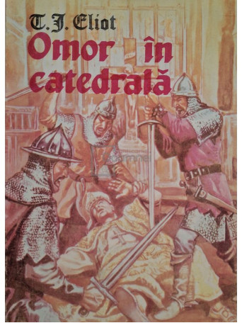Thomas Stearns Eliot - Omor in catedrala (semnata traducator) - Brosata