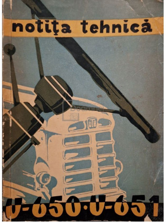 Elena Iliescu (red.) - Notita tehnica a tractorului U-650 si U-651 - 1967 - Brosata