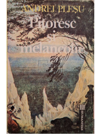Andrei Plesu - Pitoresc si melancolie - 1992 - Brosata