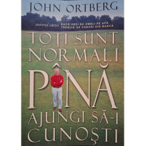 Toti sunt normali pana ajungi sa-i cunosti