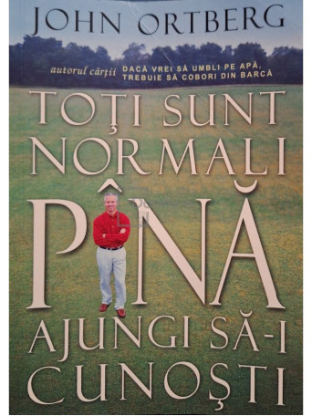John Ortberg - Toti sunt normali pana ajungi sa-i cunosti - 2005 - Brosata