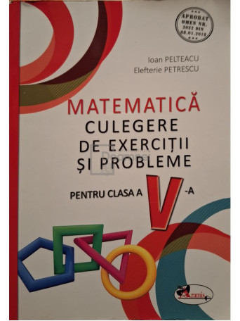 Ioan Pelteacu - Matematica: culegere de exercitii si probleme pentru clasa a V-a - 2018 - Brosata