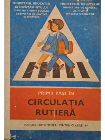Haralambie Vlasceanu - Primi pasi in circulatia rutiera - Manual experimental pentru clasele I-IV - 1978 - Cartonata