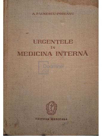 A. Paunescu-Podeanu - Urgentele in medicina interna - 1958 - Cartonata