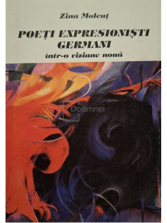 Zina Molcut - Poeti expresionisti germani intr-o viziune noua - 2004 - Brosata