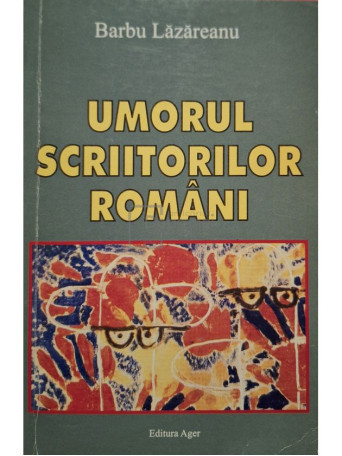 Barbu Lazareanu - Umorul scriitorilor romani - 2004 - Brosata
