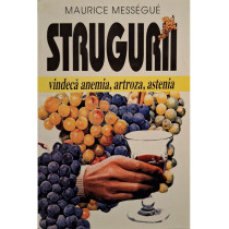Strugurii - Vindeca anemia, artroza, astenia