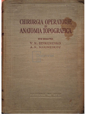V. N. Sevkunenko (red.) - Chirurgia operatorie si anatomia topografica - 1954 - Cartonata