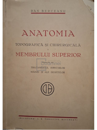 Dan Berceanu - Anatomia topografica si chirurgicala a membrului superior - Brosata