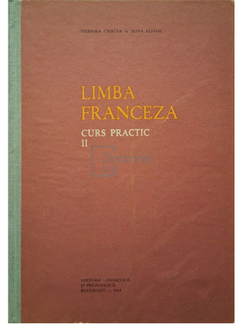 Teodora Cristea - Limba franceza, curs practic, vol. 2 - 1964 - Cartonata