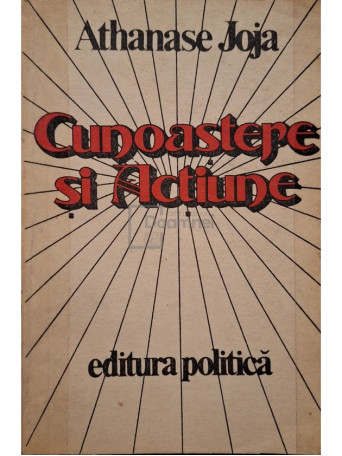 Athanase Joja - Cunoastere si actiune - 1982 - Brosata