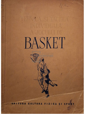 Tehnica si tactica individuala a jocului de basket - 1952 - Brosata