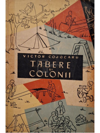 Victor Cojocaru - Tabere si colonii - 1959 - Brosata