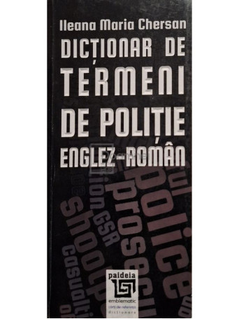 Ileana Maria Chersan - Dictionar de termeni de politie englez-roman - 2016 - Brosata