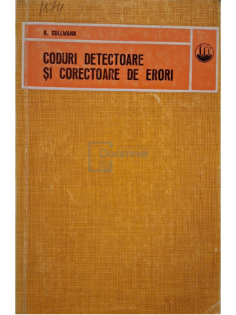 G. Cullmann - Coduri detectoare si corectoare de erori - 1972 - Brosata