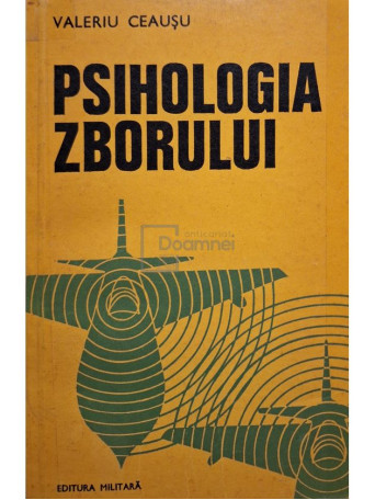 Valeriu Ceausescu - Psihologia zborului - 1976 - Brosata