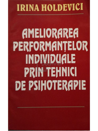 Irina Holdevici - Ameliorarea performantelor individuale prin tehnici de psihoterapie - Brosata