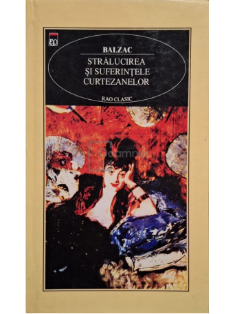 Balzac - Stralucirea si suferintele curtezanelor - 1999 - Cartonata