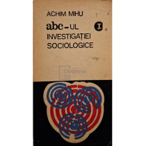 Abcul investigatiei sociologice, vol. 1