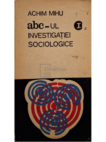 Achim Mihu - Abcul investigatiei sociologice, vol. 1 - 1971 - Brosata