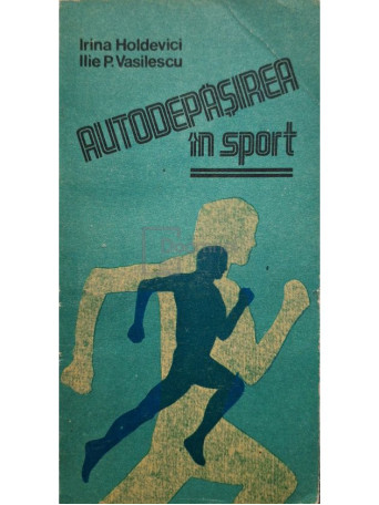 Irina Holdevici - Autodepasirea in sport - 1988 - Brosata