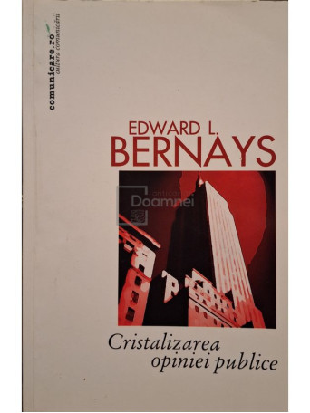 Edward L. Bernays - Cristalizarea opiniei publice - 2003 - Brosata