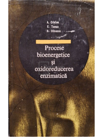 A. Cristea - Procese bioenergetice si oxidoreducerea enzimatica - 1973 - Cartonata