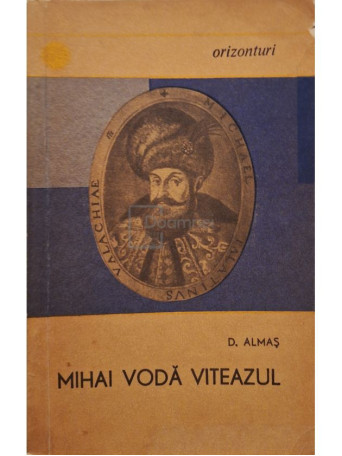 D. Almas - Mihai Voda Viteazul - 1966 - Brosata