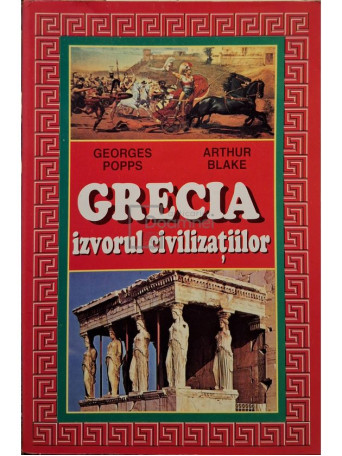 Georges Popps - Grecia - Izvorul civilizatiilor - Brosata