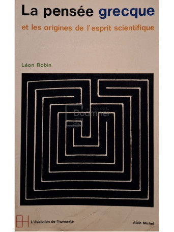 Leon Robin - La pensee grecque et les origines de l'esprit scientifique - 1973 - Brosata