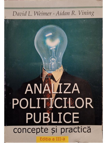 David L. Weimer - Analiza politicilor publice, concepte si practica, editia a III-a - 2004 - Brosata