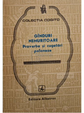 Nicolae Mares (ed.) - Ganduri nemuritoare - Proverbe si cugetari poloneze - 1986 - Brosata