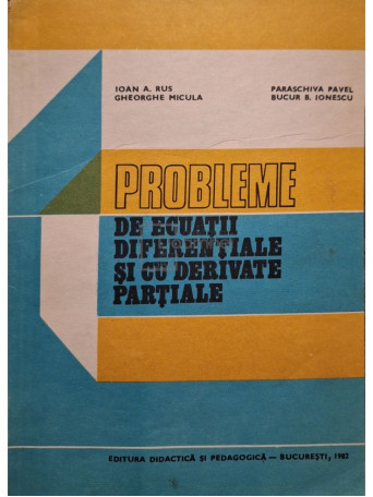 Ioan A. Rus - Probleme de ecuatii diferentiale si cu derivate partiale - 1982 - Brosata