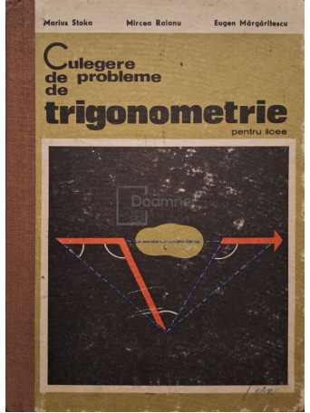 M. Stoka - Culegere de probleme de trigonometrie pentru licee - 1970 - Cartonata