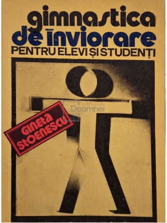 Gineta Stoenescu - Gimnastica de inviorare pentru elevi si studenti - 1976 - Brosata