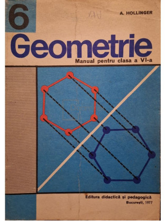 A. Hollinger - Geometrie - Manual pentru clasa a VI-a - 1977 - Brosata