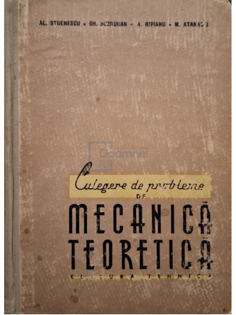 Al. Stoenescu - Culegere de probleme de mecanica teoretica - 1958 - Cartonata