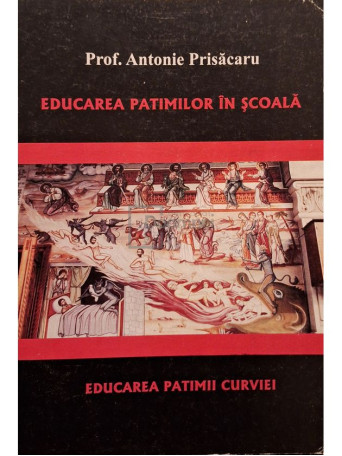 Antonie Prisacaru - Educarea patimilor in scoala - Brosata