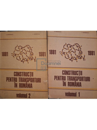 D. Iordanescu - Constructii pentru transporturi in Romania, 2 vol. - 1986 - Cartonata