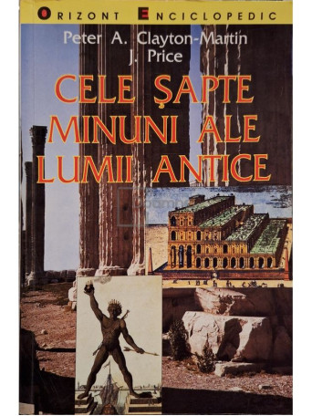 Peter A. Clayton-Martin - Cele sapte minuni ale lumii antice - 1999 - Brosata