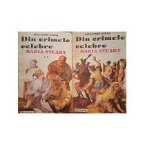 Din crimele celebre - Maria Stuart, 2 vol.