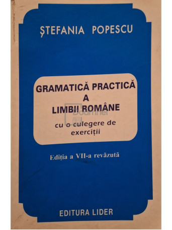 Stefania Popescu - Gramatica practica a limbii romane, ed. a VII-a - 1998 - Brosata
