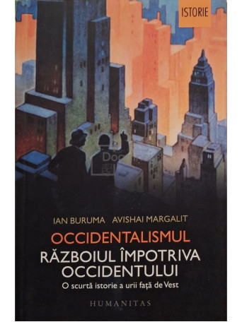 Ian Buruma - Occidentalismul - Razboiul impotriva Occidentului - 2016 - Brosata