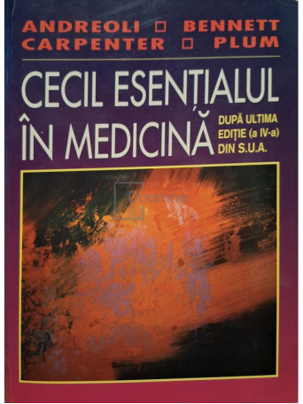 Thomas E. Andreoli - Cecil esentialul in medicina, editia a IV-a - 1999 - Brosata