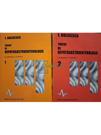 L. Buligescu / Ion Copaci (coord.) - Tratat de hepatogastroenterologie, 2 vol. - 1997 / 1999 - Brosata / Cartonata
