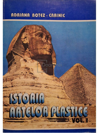 Adriana Botez Crainic - Istoria artelor plastice, vol. I - 1994 - Brosata