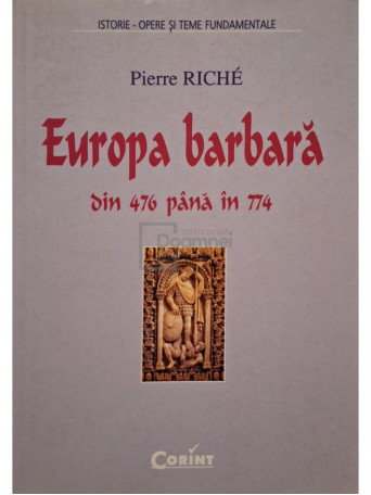Pierre Riche - Europa barbara - Din 476 pana in 774 - 2003 - Brosata