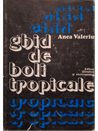 Anca Valeriu - Ghid de boli tropicale - 1980 - Cartonata