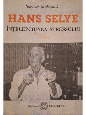 Georgette Goupil - Hans Selye - Intelepciunea stressului - 1991 - Brosata
