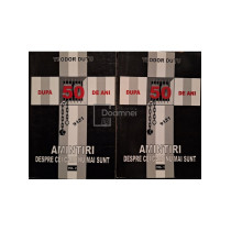Dupa 50 de ani - Amintiri despre cei care nu mai sunt, 2 vol.